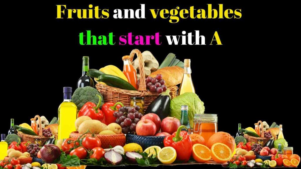 Fruits and vegetables that start with A